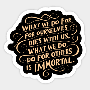 what we do for others is immortal Sticker